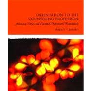 Orientation to the Counseling Profession : Advocacy, Ethics, and Essential Professional Foundations 9780132283519