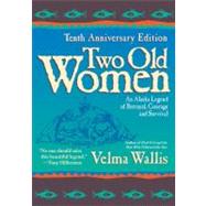 Two Old Women: An Alaska Legend of Betrayal, Courage, and Survival 9780060723521