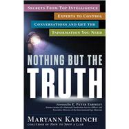 Nothing but the Truth: Secrets from Top Intelligence Experts to Control Conversations and Get the Information You Need 9781601633521