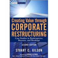 Creating Value Through Corporate Restructuring : Case Studies in Bankruptcies, Buyouts, and Breakups 9780470503522
