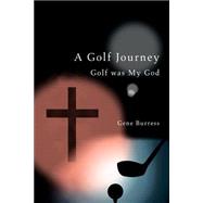 Iuniverse Inc Golf Journey : Golf Was My God