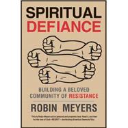 Spiritual Defiance: Building a Beloved Community of Resistance 9780300203523