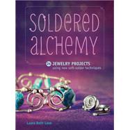 Soldered Alchemy: 24 Jewelry Projects Using New Soft-solder Techniques 9781440243523