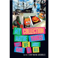 My Collection Maybe Yours! Why We Must Have It All 9781796033526