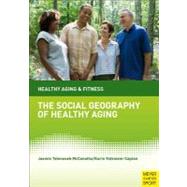 The Social Geography of Healthy Aging: The Importance of Place and Space 9781841263526