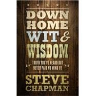 Down Home Wit and Wisdom: Truth You've Heard but Never Paid No Mind to 9780736963527