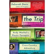 The Trip Andy Warhol's Plastic Fantastic Cross-Country Adventure 9781476703527