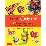 Trash Origami: 25 Exciting Paper Models You Can Make With Recycled Trash 9784805313527