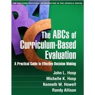 The ABCs of Curriculum-Based Evaluation A Practical Guide to Effective Decision Making 9781462513529