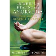 The Wheel of Healing with Ayurveda An Easy Guide to a Healthy Lifestyle 9781608683529