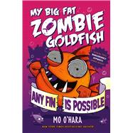 Any Fin Is Possible: My Big Fat Zombie Goldfish 9781250063533