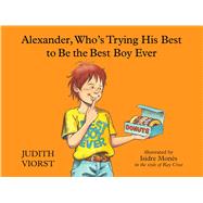 Alexander, Who's Trying His Best to Be the Best Boy Ever 9781481423533