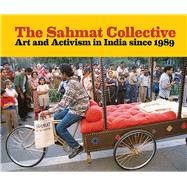 The Sahmat Collective: Art and Activism in India Since 1989 9780935573534