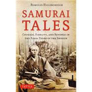 Samurai Tales: Courage, Fidelity, and Revenge in the Final Years of the Shogun 9784805313534