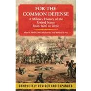 For the Common Defense : A Military History of the United States from 1607 To 2012 9781451623536