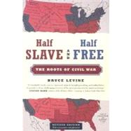 Half Slave and Half Free, Revised Edition The Roots of Civil War 9780809053537