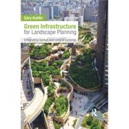Green Infrastructure for Landscape Planning: Integrating Human and Natural Systems 9780415843539