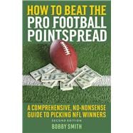 How to Beat the Pro Football Pointspread: A Comprehensive, No-nonsense Guide to Picking NFL Winners 9781632203540