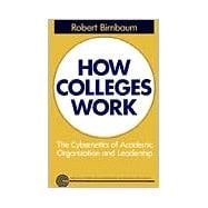 How Colleges Work : The Cybernetics of Academic Organization and Leadership 9781555423544