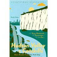 Easy Weekend Getaways in the Hudson Valley & Catskills 9781682683545