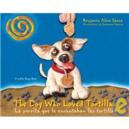 The Dog Who Loved Tortillas/ La perrita que amaba las tortillas 9781933693545