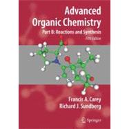 Advanced Organic Chemistry : Part B: Reactions and Synthesis 9780387683546