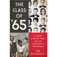 The Class of '65: A Student, a Divided Town, and the Long Road to Forgiveness 9781610393546