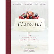 Flavorful: 150 Irresistible Desserts in All-time Favorite Flavors 9781118523551