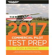 Commercial Pilot Test Prep 2017 Study & Prepare: Pass your test and know what is essential to become a safe, competent pilot ? from the most trusted source in aviation training 9781619543553