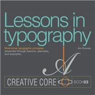 Lessons in Typography Must-know typographic principles presented through lessons, exercises, and examples 9780133993554