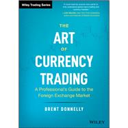 The Art of Currency Trading 9781119583554
