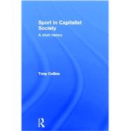 Sport in Capitalist Society: A Short History 9780415813556