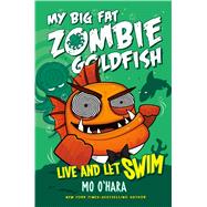 My Big Fat Zombie Goldfish: Live and Let Swim 9781250063557