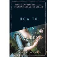 How to Ruin a Queen: Marie Antoinette and the Diamond Necklace Affair 9780306823558