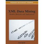 XML Data Mining : Models, Methods, and Applications