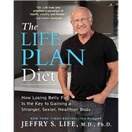 The Life Plan Diet How Losing Belly Fat is the Key to Gaining a Stronger, Sexier, Healthier Body 9781476743561
