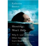 Shouting Won't Help Why I--and 50 Million Other Americans--Can't Hear You 9781250043566