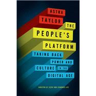 The People's Platform Taking Back Power and Culture in the Digital Age 9780805093568