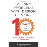 Solving Problems With Design Thinking: 10 Stories of What Works 9780231163569