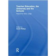 Teacher Education, the University and the Schools: Papers for Harry Judge 9780415853569
