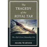 The Tragedy of the Royal Tar: The 1836 Circus Steamship Fire 9781608933570