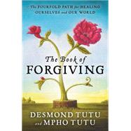 The Book of Forgiving: The Fourfold Path for Healing Ourselves and Our World 9780062203571