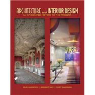 Architecture and Interior Design An Integrated History to the Present 9780135093573