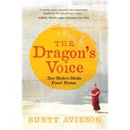 The Dragon's Voice: How Modern Media Found Bhutan 9780702253577