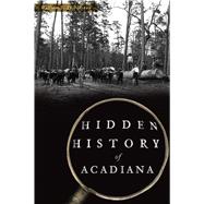 Hidden History of Acadiana 9781467143578