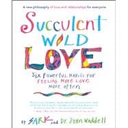 Succulent Wild Love Six Powerful Habits for Feeling More Love More Often 9781608683581