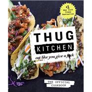 Thug Kitchen: The Official Cookbook Eat Like You Give a F*ck 9781623363581