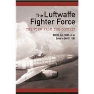 The Luftwaffe Fighter Force: The View from the Cockpit 9781510703582