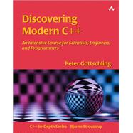 Discovering Modern C++ An Intensive Course for Scientists, Engineers, and Programmers 9780134383583
