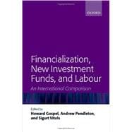 Financialization, New Investment Funds, and Labour An International Comparison 9780199653584